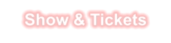 Show & Tickets